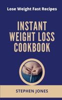 Instant Weight Loss Cookbook: Lose Weight Fast Recipes