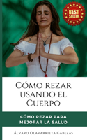 Cómo Rezar Usando El Cuerpo