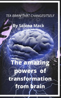 The amazing powers of transformation from brain