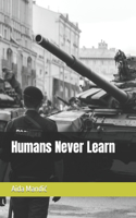 Humans Never Learn