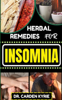 Herbal Remedies for Insomnia: Discover The Power Of Nature's Healing Through Herbs For Embracing Key Practices For Restful Nights, Holistic Wellness And Transforming Your Sleep R