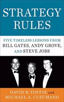 Strategy Rules : Five Timeless Lessons from Bill Gates, Andy Grove, and Steve Jobs