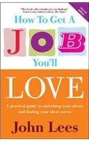 How to Get a Job You'll Love: A Practical Guide to Unlocking Your Talents and Finding Your Ideal Career: 2007-2008