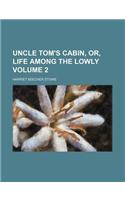 Uncle Tom's Cabin, Or, Life Among the Lowly (Volume 2)