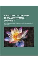 A History of the New Testament Times (Volume 1)