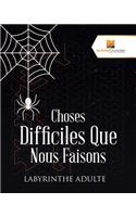 Choses Difficiles Que Nous Faisons: Labyrinthe Adulte