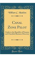 Canal Zone Pilot: Guide to the Republic of Panama and Classified Business Directory (Classic Reprint)