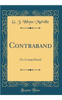 Contraband: Or a Losing Hazard (Classic Reprint)