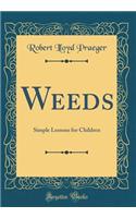 Weeds: Simple Lessons for Children (Classic Reprint)