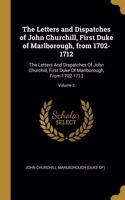 The Letters and Dispatches of John Churchill, First Duke of Marlborough, from 1702-1712