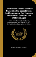 Dissertation Sur Les Variétés Naturelles Qui Caractérisent La Physionomie Des Hommes Des Divers Climats Et Des Différens Ages