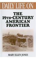 Daily Life on the Nineteenth Century American Frontier