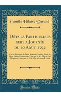 DÃ©tails Particuliers Sur La JournÃ©e Du 10 AoÃ»t 1792: Par Un Bourgeois de Paris, Temoin Oculaire, Suivis de Deux Notices Historiques, l'Une Sur S. A.S. Mgr Le Duc d'Enghien, l'Autre Sur S. A.S. Mgr Le Prince de Conti (Classic Reprint)