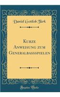 Kurze Anweisung zum Generalbaßspielen (Classic Reprint)