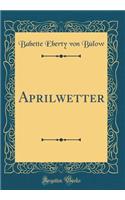 Aprilwetter (Classic Reprint)