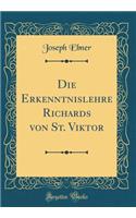 Die Erkenntnislehre Richards von St. Viktor (Classic Reprint)