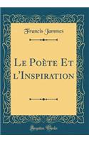Le Poète Et l'Inspiration (Classic Reprint)