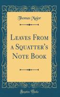 Leaves From a Squatter's Note Book (Classic Reprint)