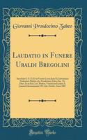 Laudatio in Funere Ubaldi Bregolini: Sacerdotis J. U. D. Et in Veneto Lyceo Juris Et Litteraturae Professoris Habita a Jo. Prosdocimo Zabeo Sac. Th. Doct. Et in Eod. Lyc. Profess. Venetiis in Ecclesia S. Joannis Eleemosynarii XVI. Kal. Octobr. Anno