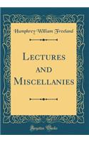 Lectures and Miscellanies (Classic Reprint)