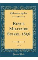 Revue Militaire Suisse, 1856, Vol. 1 (Classic Reprint)