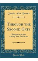 Through the Second Gate: Baptists in Action Among New Americans (Classic Reprint)