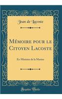 MÃ©moire Pour Le Citoyen Lacoste: Ex-Ministre de la Marine (Classic Reprint)