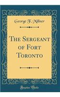 The Sergeant of Fort Toronto (Classic Reprint)