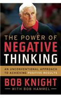 The Power of Negative Thinking: An Unconventional Approach to Achieving Positive Results: An Unconventional Approach to Achieving Positive Results