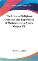 Life and Religious Opinions and Experience of Madame De La Mothe Guyon V1