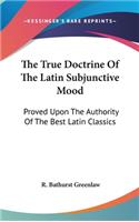 The True Doctrine Of The Latin Subjunctive Mood