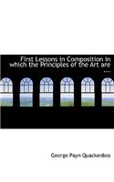 First Lessons in Composition in Which the Principles of the Art Are ...