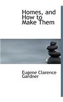 Homes, and How to Make Them