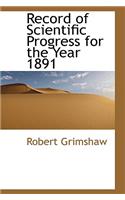 Record of Scientific Progress for the Year 1891