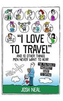 I love to travel and 10 other things men never want to hear