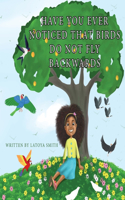 Have you ever noticed that birds don't fly backwards