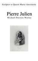 Pierre Julien: Sculptor to Queen Marie-Antoinette(English)