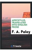 Aeschylus. Translated Into English Prose