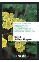 Thomas Babington Macaulay, the Rhetorician; An Examination of His Structural Devices in the History of England