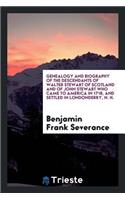 Genealogy and Biography of the Descendants of Walter Stewart of Scotland ...