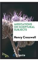 Meditations on Scriptural Subjects