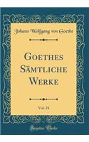 Goethes Sämtliche Werke, Vol. 24 (Classic Reprint)