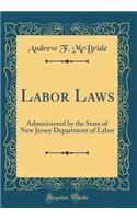Labor Laws: Administered by the State of New Jersey Department of Labor (Classic Reprint)