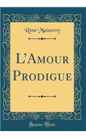 L'Amour Prodigue (Classic Reprint)