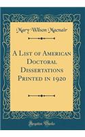 A List of American Doctoral Dissertations Printed in 1920 (Classic Reprint)