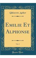 Emilie Et Alphonse, Vol. 2 (Classic Reprint)