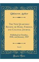 The New Quarterly Review, or Home, Foreign, and Colonial Journal, Vol. 8: Published in October, 1846, and January, 1847 (Classic Reprint)