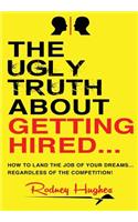 Ugly Truth About Getting Hired