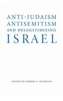 Anti-Judaism, Antisemitism, and Delegitimizing Israel