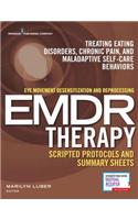 Eye Movement Desensitization and Reprocessing (Emdr) Therapy Scripted Protocols and Summary Sheets: Treating Eating Disorders, Chronic Pain and Maladaptive Self-Care Behaviors